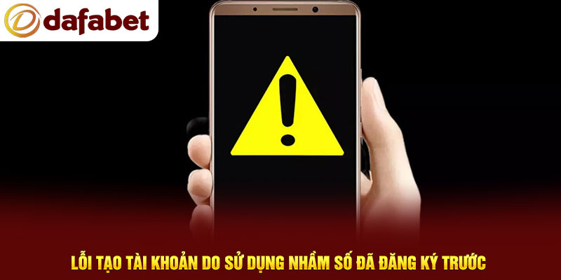 Lỗi tạo tài khoản do sử dụng nhầm số đã đăng ký trước