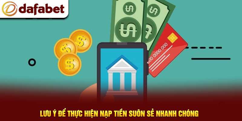 Lưu ý để thực hiện nạp tiền suôn sẻ nhanh chóng 